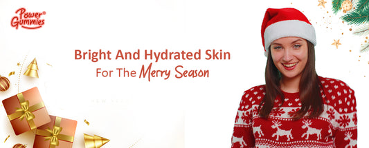 Bright and hydrated skin for the merry season - PowerGummies