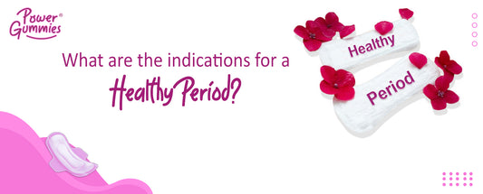 What are the Indications of a Healthy Period - PowerGummies