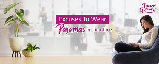 Excuses to wear pajamas in the office - PowerGummies