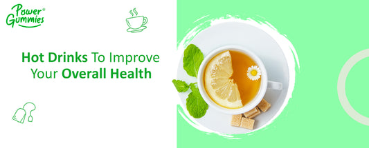 Hot drinks to improve your overall health-PowerGummies