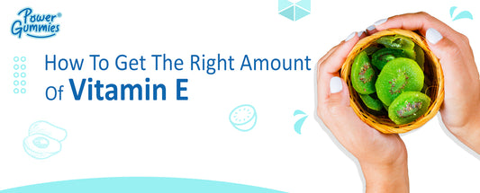 How to Get the Right Amount of Vitamin E - PowerGummies