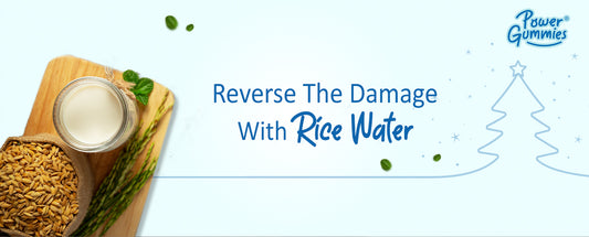 Reverse the damage with rice water - powergummies