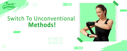 Switch to unconventional methods! - PowerGummies